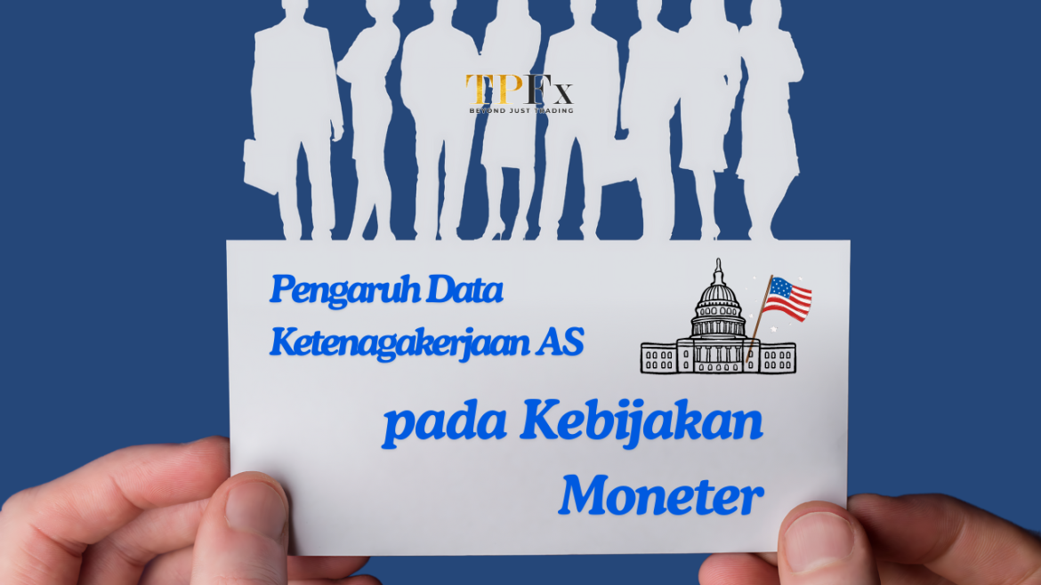 artikel tpfx Pengaruh Data Ketenagakerjaan AS pada Kebijakan Moneter