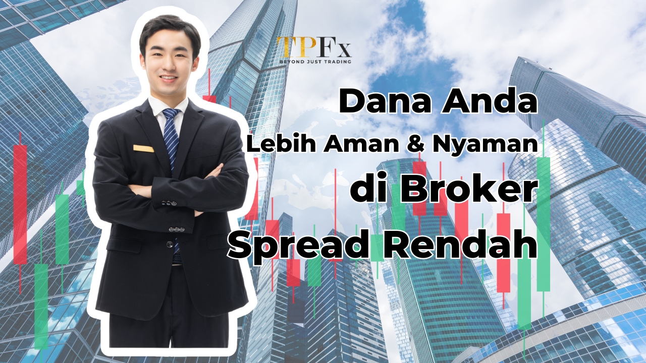 Dana Anda Lebih Aman & Nyaman di Broker Spread Rendah