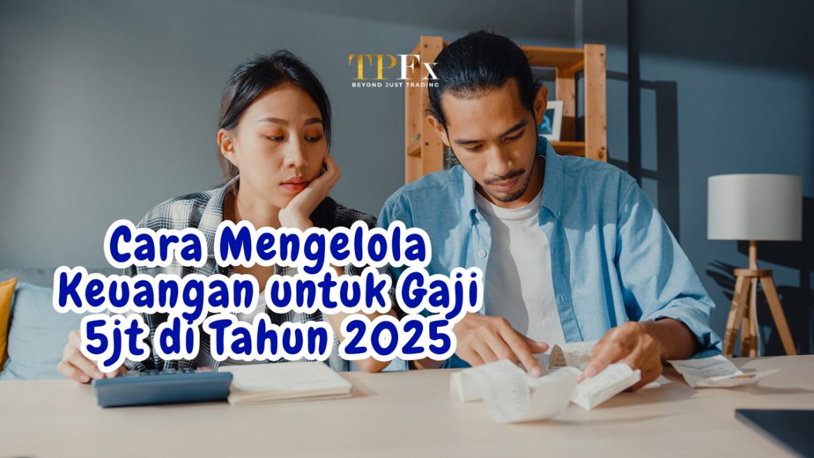 Cara Mengelola Keuangan untuk Gaji 5jt di Tahun 2025 tpfx Cara Mengelola Keuangan untuk Gaji 5jt di Tahun 2025