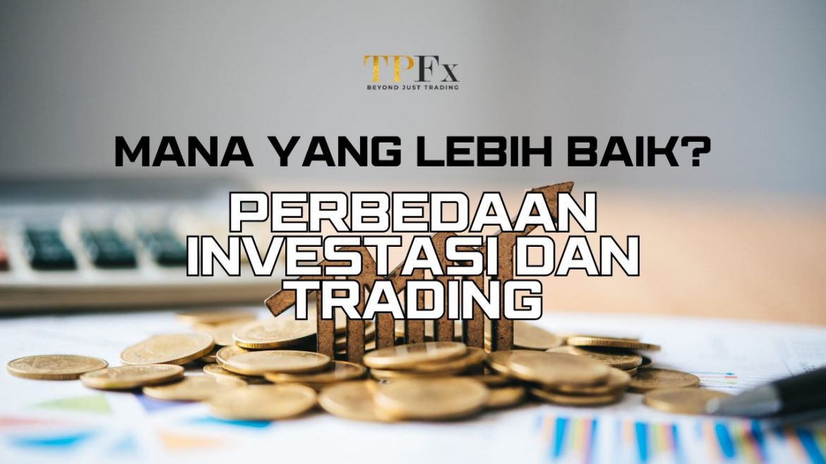 Perbedaan Investasi dan Trading TPFx Perbedaan Investasi dan Trading TPFx