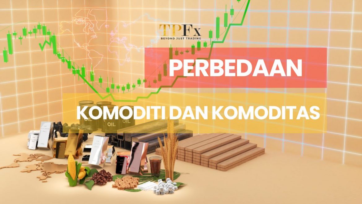 perbedaan komoditi dan komoditas TPFX perbedaan komoditi dan komoditas TPFX