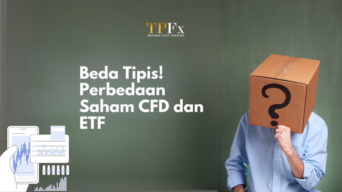 Perbedaan Saham CFD dan ETF TPFx Perbedaan Saham CFD dan ETF TPFx